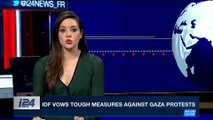 i24NEWS DESK | IDF vows tough measures against Gaza protests | Monday, February 19th 2018
