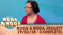 Roda a Roda - 19.02.18 - Completo