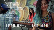 Major Lazer - Lean On - Jind Mahi (Vidya Mashup Cover ft Ricky Jatt, Raashi Kulkarni, Raginder Momi)