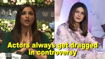 Actors always get dragged in controversy : Parineeti Chopra