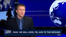 i24NEWS DESK | Iran: 'we will level Tel Aviv to the ground' | Tuesday, February 20th 2018