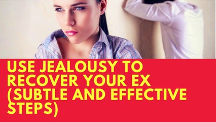 Use Jealousy to Recover Your Ex (Subtle and Effective Steps)