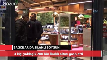 Bağcılar’da silahlı kuyumcu soygunu