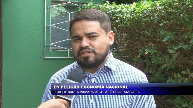 En peligro economia nacional porque banca privada regulara tasa cambiaria