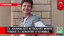 Mort mystérieuse : une ex-journaliste de la BBC est retrouvée morte pendue à l'aéroport d'Istanbul