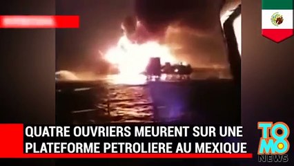 Quatre ouvriers meurent sur une plateforme pétrolière au Mexique.