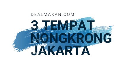 3 Tempat Nongkrong di Jakarta!