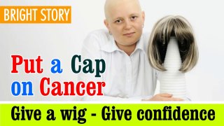 Wig Program For Cancer Patients, Put a cap on Cancer, Give a wig give confidence