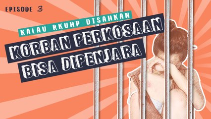 Kalau RKUHP Disahkan | Eps. 03 | Korban Perkosaan Bisa Dipenjara