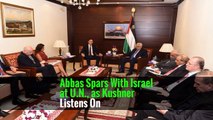 Abbas Spars With Israel at U.N., as Kushner Listens On
