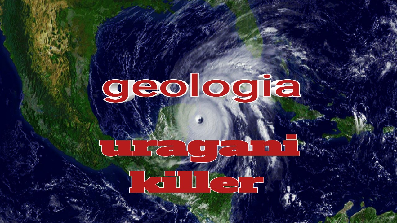 uragani killer geologia