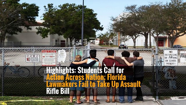 Highlights: Students Call for Action Across Nation; Florida Lawmakers Fail to Take Up Assault Rifle Bill