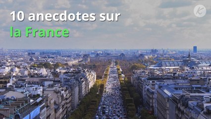 10 anecdotes au sujet de la France que vous ignoriez