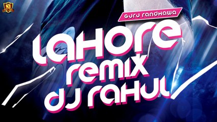 Lahore (Guru Randhawa) - DJ Rahul Remix