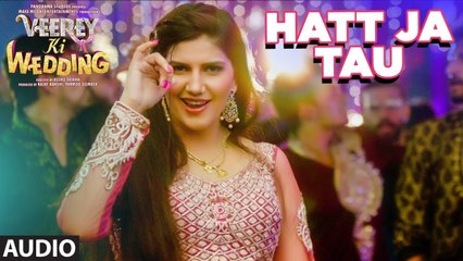 Hatt Ja Tau Full Audio Song | Veerey Ki Wedding | Sunidhi Chauhan | Sapna Chaudhary