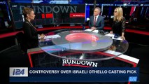 THE RUNDOWN | Controversy over Israeli Othello casting pick | Wednesday, February 21st 2018