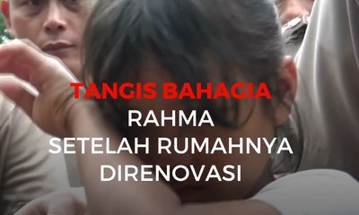 Tangis Bahagia Rahma Setelah Rumahnya Direnovasi
