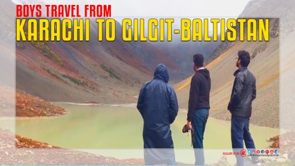 Boys Travel from Karachi to Gilgit-Baltistan