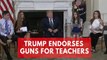 Trump suggests arming teachers could prevent school shootings