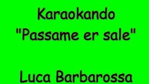 Karaoke Italiano - Passame er sale - Luca Barbarossa ( Testo )