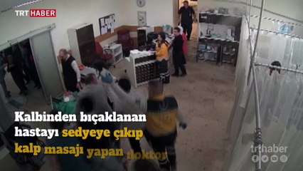 Kahraman doktor sedyenin üstüne çıkıp kalbinden bıçaklanan adamı hayata döndürdü