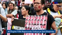 Af Örgütü Yıllık Raporunda Türkiye’ye Sert Eleştiriler