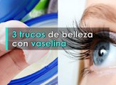 TRUCOS DE BELLEZA CON VASELINA