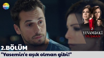 Yuvamdaki Düşman 2. Bölüm | Yasemin'e aşık olman gibi