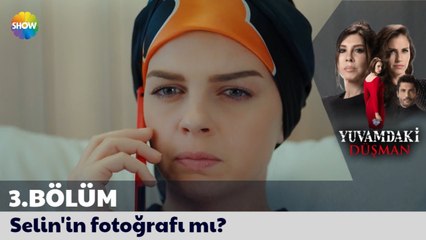 Yuvamdaki Düşman 3. Bölüm | "Selin'in fotoğrafı mı?"