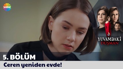 Yuvamdaki Düşman 5. Bölüm _ Ceren yeniden evde