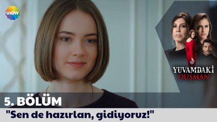 Yuvamdaki Düşman 5. Bölüm | Sen de hazırlan, gidiyoruz