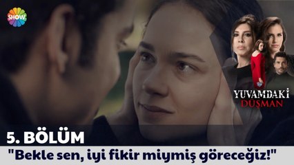 Yuvamdaki Düşman 5. Bölüm | "Bekle sen, iyi fikir miymiş göreceğiz"