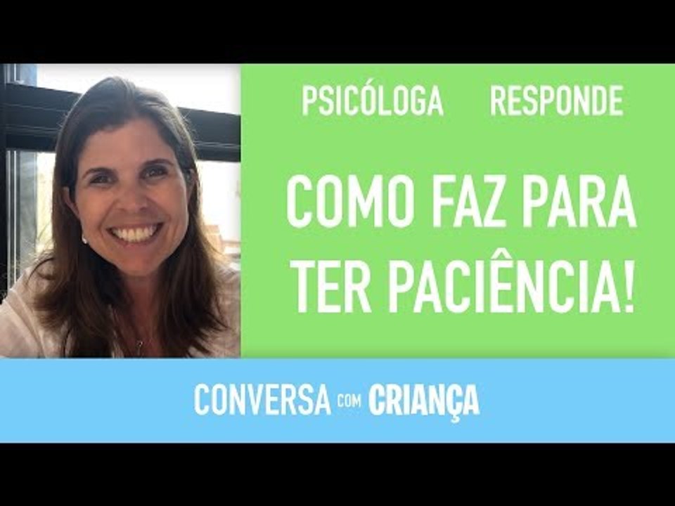 Como faz para ter paciência !