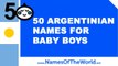 50 Argentinian names for baby boys - the best baby names - www.namesoftheworld.net