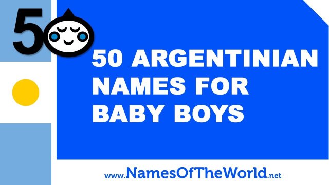 50 Argentinian names for baby boys - the best baby names - namesoftheworld.net