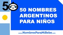 50 nombres argentinos para niños - los mejores nombres de bebé - www.nombresparamibebe.com