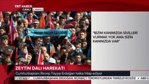 Cumhurbaşkanı Erdoğan: Bizim kanımızda sivilleri vurmak yok ama sizin kanınızda var.