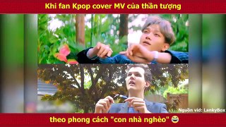 Cười đau bụng khi fan Kpop cover MV của thần tượng theo phong cách con nhà nghèo[Tin Sao Hàn]