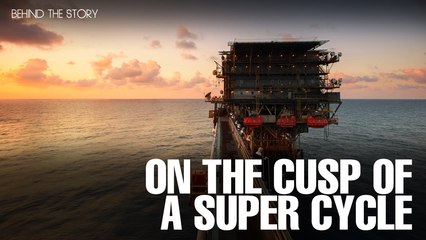 BEHIND THE STORY: On the cusp of a super cycle?