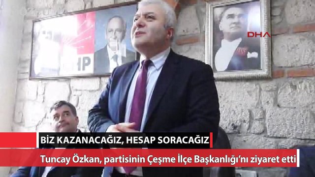CHP’li Tuncay Özkan Biz kazanacağız, hesap soracağız