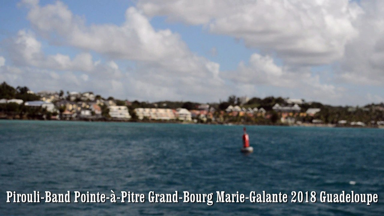 Pirouli-Band Pointe a Pitre Grand Bourg Marie Galante TRAJET 22 01 2018