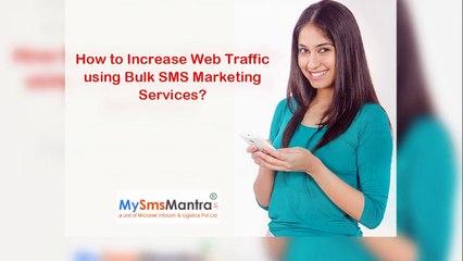 How to increase web traffic using bulk sms marketing services ?