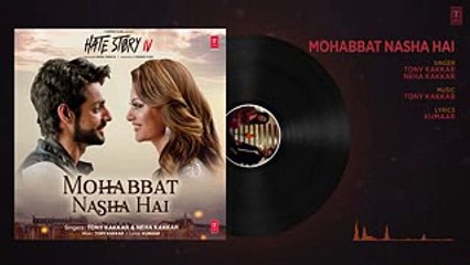 Mohabbat Nasha Hai Full Audio  HATE STORY 4  Neha Kakkar  Tony Kakkar  Karan Wahi  T-Series