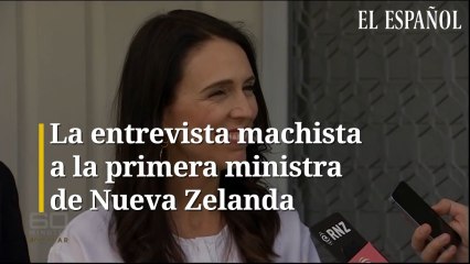 La entrevista machista  a la primera ministra  de Nueva Zelanda