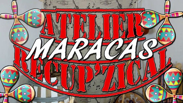 [TUTO] Comment FABRIQUER des MARACAS avec de la récup' - ATELIER RECUP'ZICAL #1