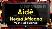 Aidê Negra Africana, Mestre Mão Branca - Capoeira Music