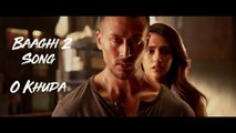 Baaghi 2 Video Song | O Khuda | Tiger Shroff | Disha Patani | Sajid Nadiadwala | Ahmed Khan - 2018