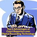 Top 6 Advantages of court reporters over digital recording technology | court reporting agency