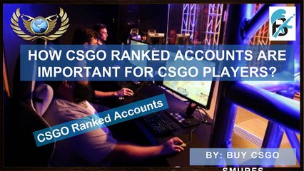 Advantage of Using CSGO Ranked Accounts