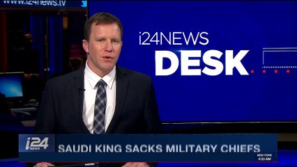 Tải video: i24NEWS DESK | Saudi King sacks military chiefs | Tuesday, February 27th 2018